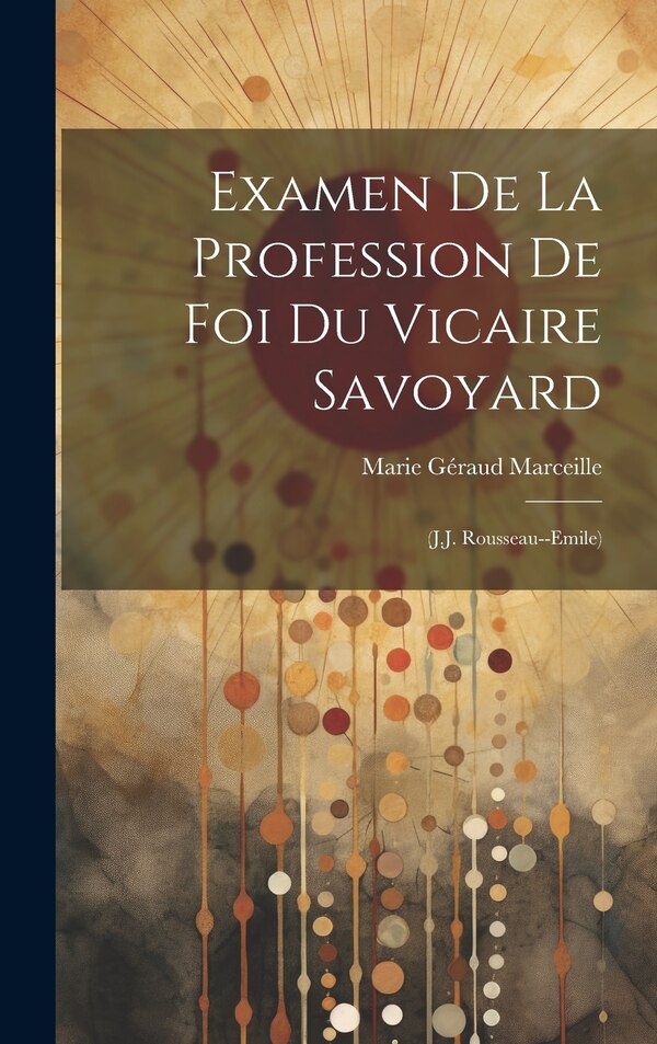 Examen De La Profession De Foi Du Vicaire Savoyard by Marie Géraud Marceille, Hardcover | Indigo Chapters