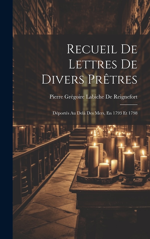 Recueil De Lettres De Divers Prêtres by Pierre Grégoire Labiche De Reignefort, Hardcover | Indigo Chapters