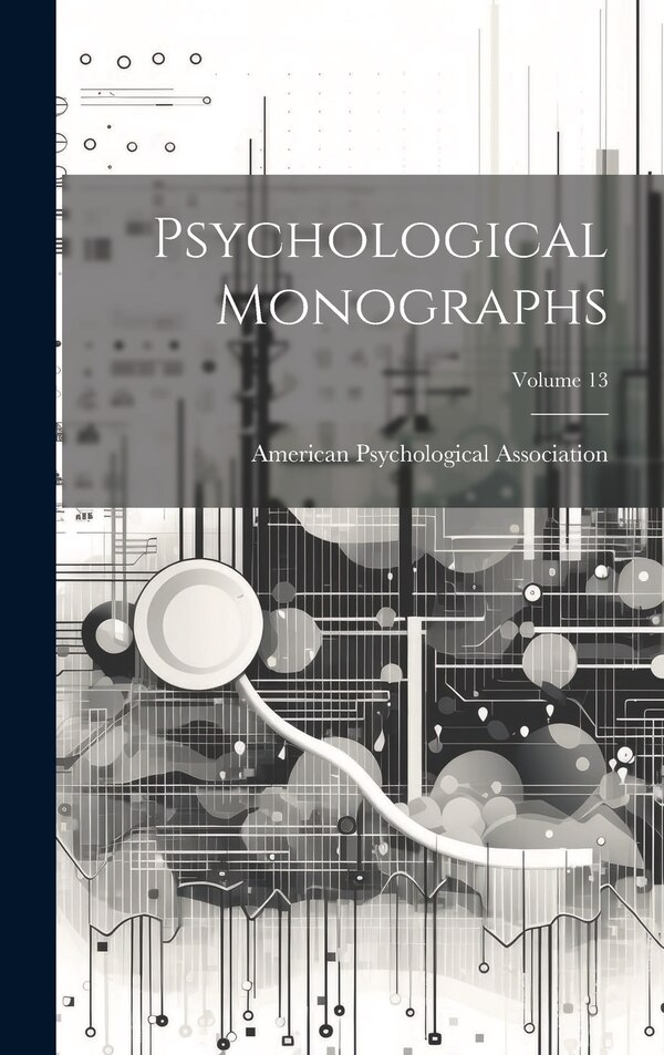 Psychological Monographs; Volume 13 by American Psychological Association, Hardcover | Indigo Chapters