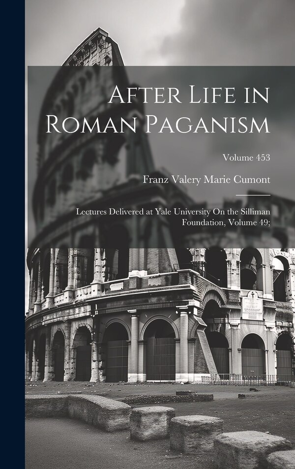 After Life in Roman Paganism by Franz Valery Marie Cumont, Hardcover | Indigo Chapters