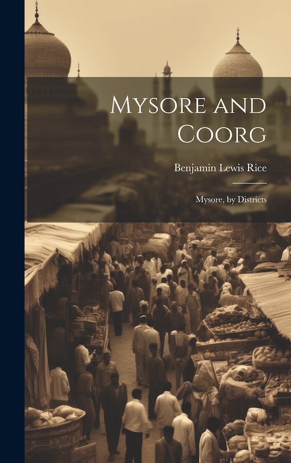 Mysore and Coorg by Benjamin Lewis Rice, Hardcover | Indigo Chapters