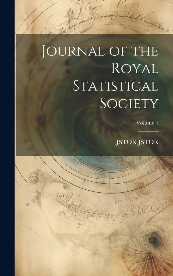 Journal of the Royal Statistical Society; Volume 1 by JSTOR JSTOR, Hardcover | Indigo Chapters