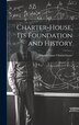 Charter-House Its Foundation and History by Charterhouse Charterhouse, Hardcover | Indigo Chapters