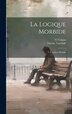 La Logique Morbide by Nicolae Vaschide, Hardcover | Indigo Chapters