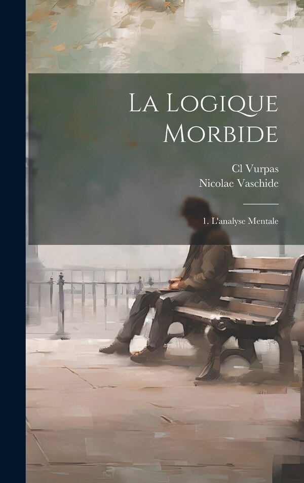 La Logique Morbide by Nicolae Vaschide, Hardcover | Indigo Chapters
