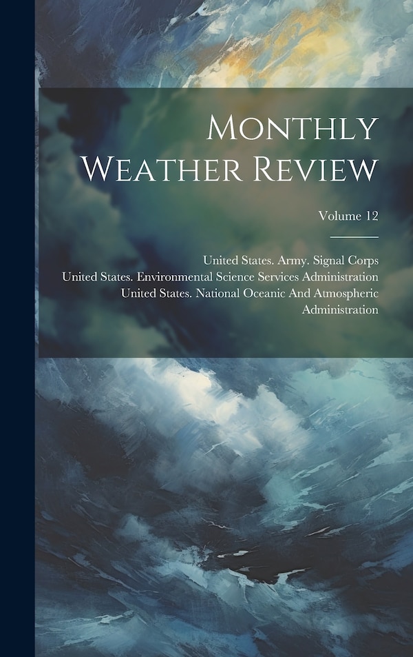 Monthly Weather Review; Volume 12 by United States Weather Bureau, Hardcover | Indigo Chapters