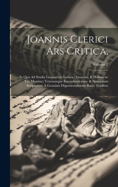 Joannis Clerici Ars Critica by Anonymous Anonymous, Hardcover | Indigo Chapters
