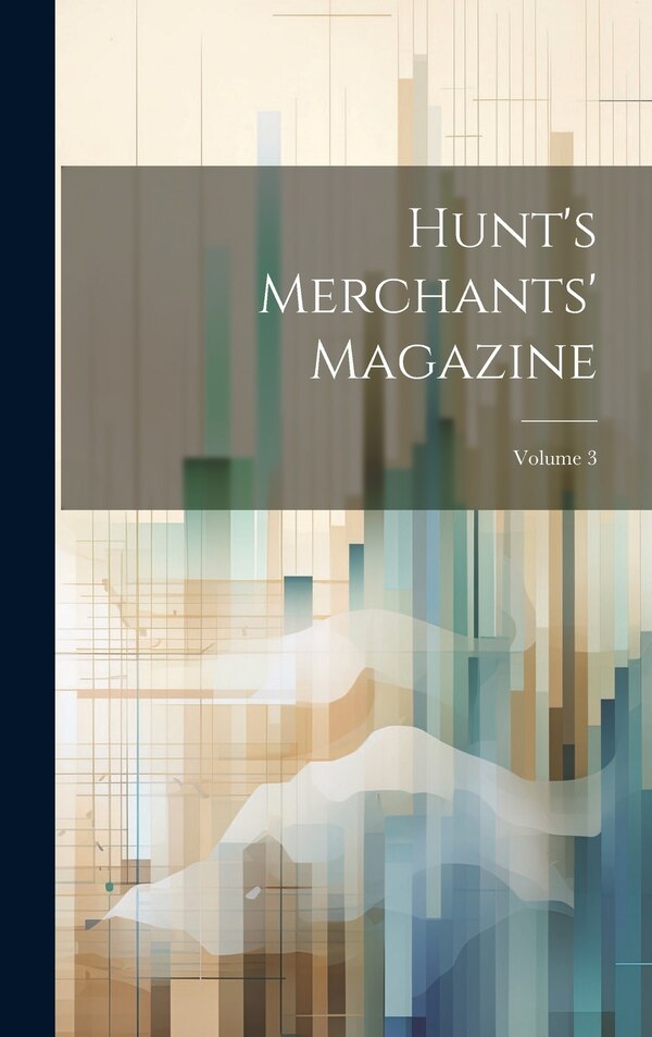 Hunt's Merchants' Magazine; Volume 3 by Anonymous, Hardcover | Indigo Chapters