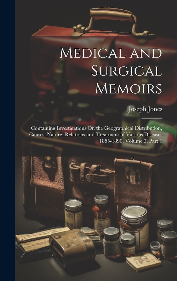 Medical and Surgical Memoirs by Joseph Jones, Hardcover | Indigo Chapters