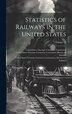 Statistics of Railways in the United States; Volume 17 by United States Interstate Commerce Co, Hardcover | Indigo Chapters