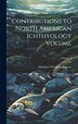 Contributions to North American Ichthyology Volume; Volume 2 by Alembert Winthrop Brayton, Hardcover | Indigo Chapters