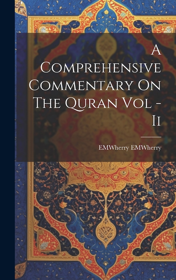 A Comprehensive Commentary On The Quran Vol - Ii by Emwherry Emwherry, Hardcover | Indigo Chapters