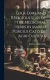 Folk-lore and Religious Uses of the Medicinal Herbs in Marcu Porcius Cato de Agri Cultura by Marbury Bladen Ogle, Hardcover | Indigo Chapters