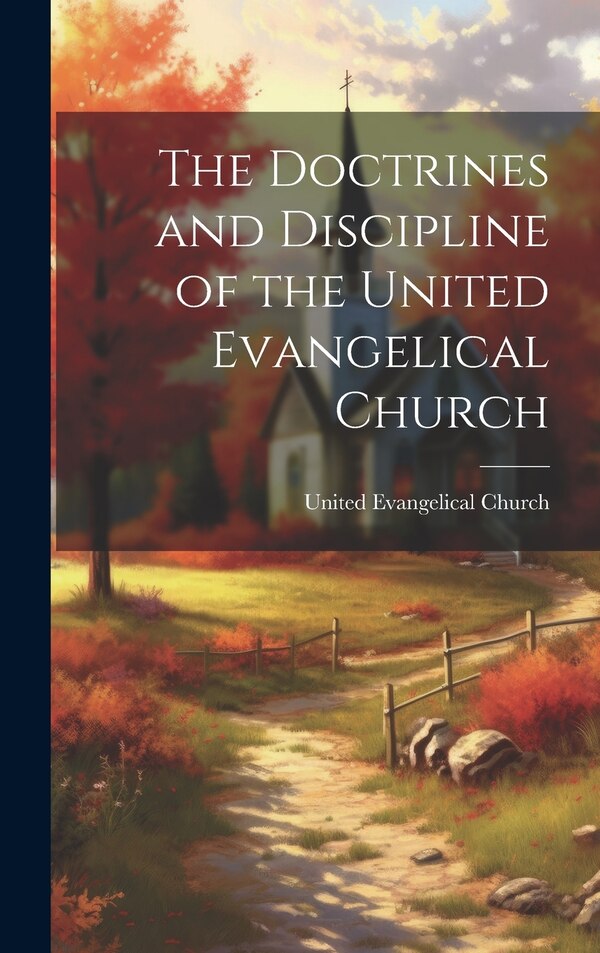 The Doctrines and Discipline of the United Evangelical Church, Hardcover | Indigo Chapters