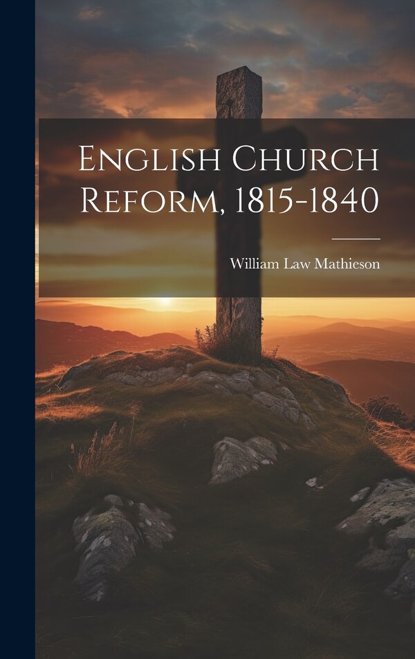 English Church Reform 1815-1840 by William Law Mathieson, Hardcover | Indigo Chapters