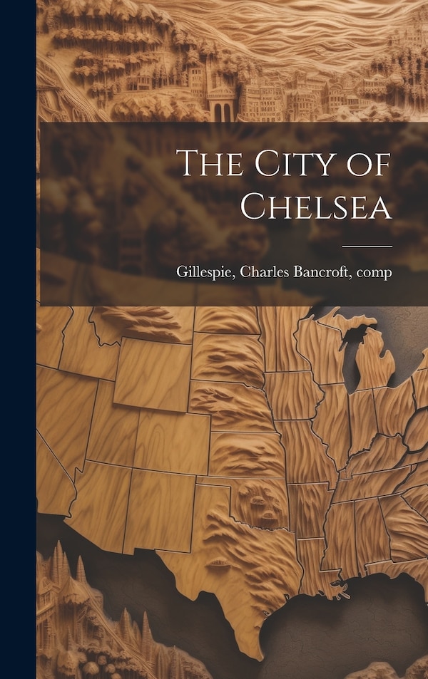 The City of Chelsea by Charles Bancroft [From Ol Gillespie, Hardcover | Indigo Chapters