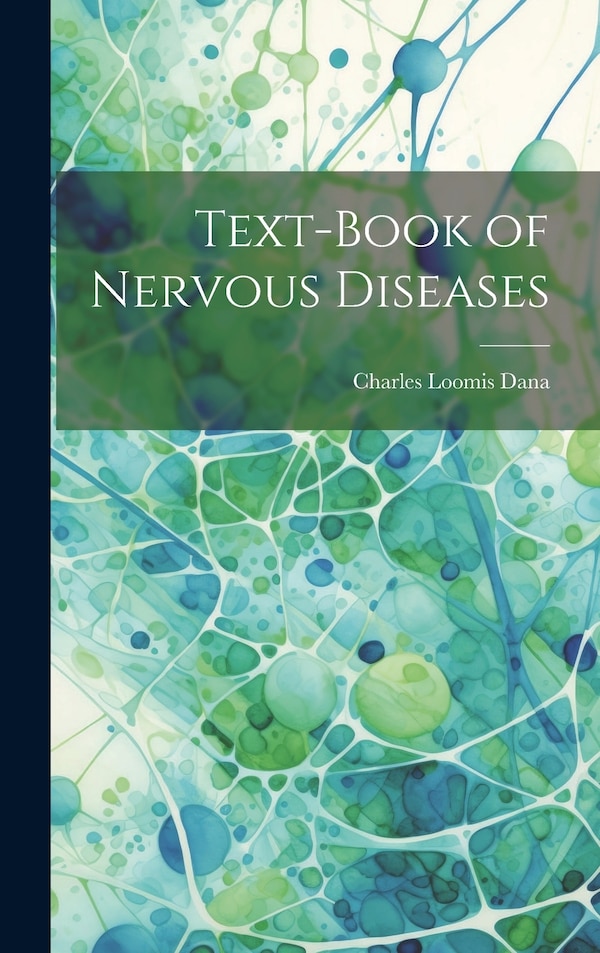 Text-Book of Nervous Diseases by Charles Loomis Dana, Hardcover | Indigo Chapters