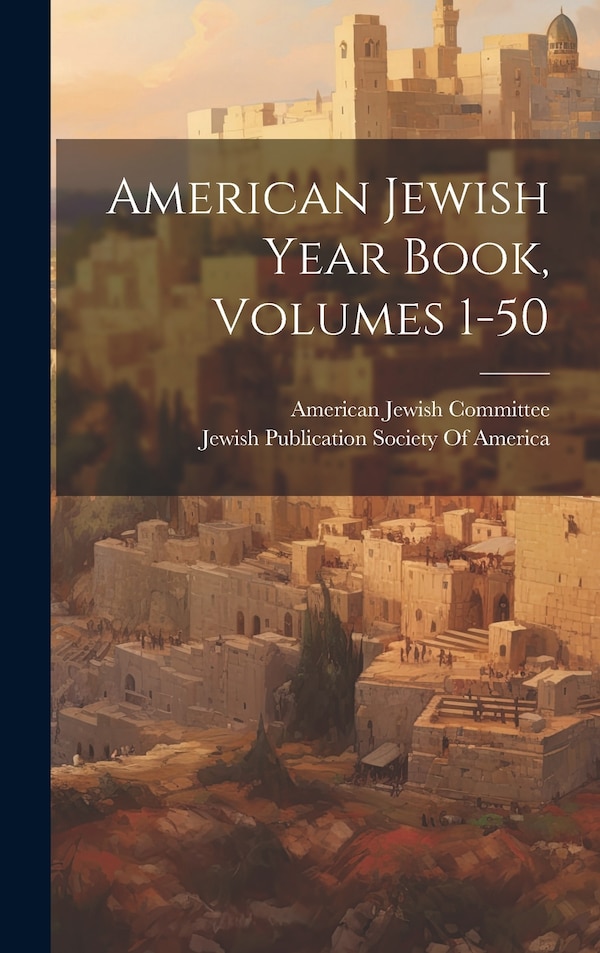 American Jewish Year Book Volumes 1-50 by American Jewish Committee, Hardcover | Indigo Chapters