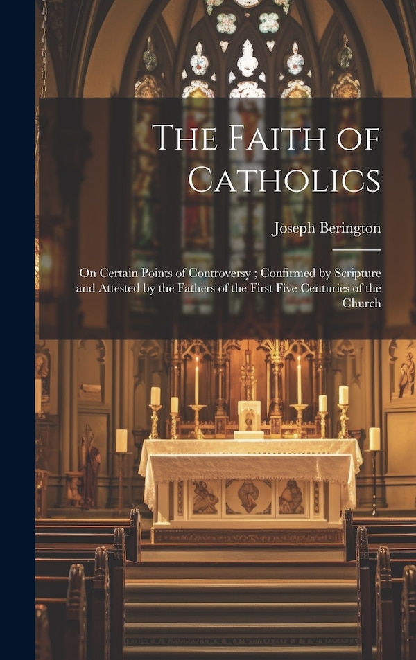 The Faith of Catholics by Joseph Berington, Hardcover | Indigo Chapters
