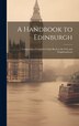 A Handbook to Edinburgh by Anonymous, Hardcover | Indigo Chapters