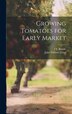 Growing Tomatoes for Early Market by John William Lloyd, Hardcover | Indigo Chapters