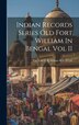 Indian Records Series Old Fort William In Bengal Vol II by The Late C R Wilson M a D Litt, Hardcover | Indigo Chapters