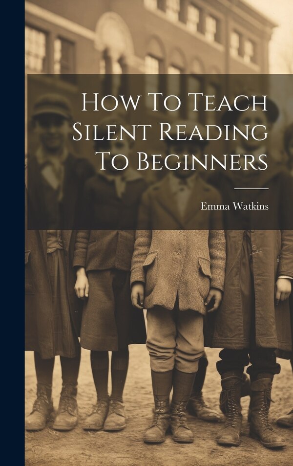 How To Teach Silent Reading To Beginners by Emma Watkins, Hardcover | Indigo Chapters