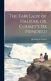 The Fair Lady of Halifax or Colmey's six Hundred by Ronleigh de Conval, Hardcover | Indigo Chapters