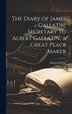 The Diary of James Gallatin Secretary to Albert Gallatin a Great Peace Maker, Hardcover | Indigo Chapters