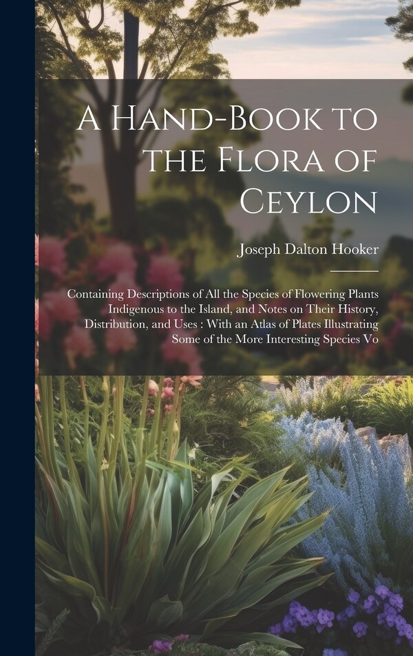 A Hand-book to the Flora of Ceylon by Joseph Dalton Hooker, Hardcover | Indigo Chapters