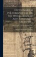 Dictionarium Polygraphicum or The Whole Body of Arts Regularly Digested . by John teacher of mathematics Barrow, Hardcover | Indigo Chapters