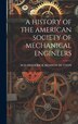 A History of the American Society of Mechanical Engineers by SCD FREDERICK REMSON HUTTON, Hardcover | Indigo Chapters
