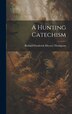 A Hunting Catechism by Richard Frederick Meysey-Thompson, Hardcover | Indigo Chapters