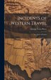 Incidents of Western Travel by George Foster 1811-1884 [From Pierce, Hardcover | Indigo Chapters