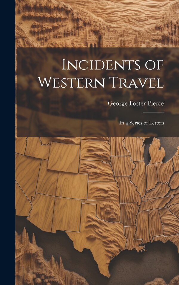 Incidents of Western Travel by George Foster 1811-1884 [From Pierce, Hardcover | Indigo Chapters