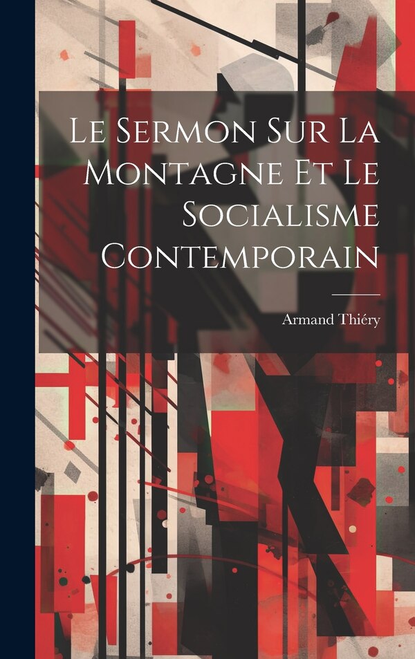Le sermon sur la montagne et le socialisme contemporain by Armand Thiéry, Hardcover | Indigo Chapters