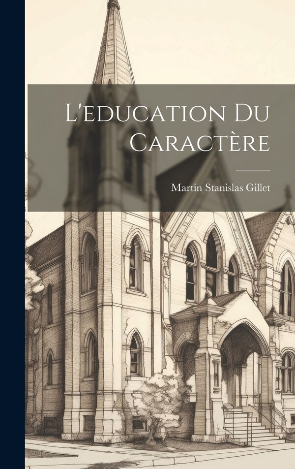 L'education du caractère by Martin Stanislas Gillet, Hardcover | Indigo Chapters