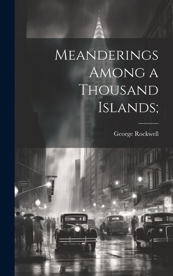 Meanderings Among a Thousand Islands; by George Rockwell, Hardcover | Indigo Chapters