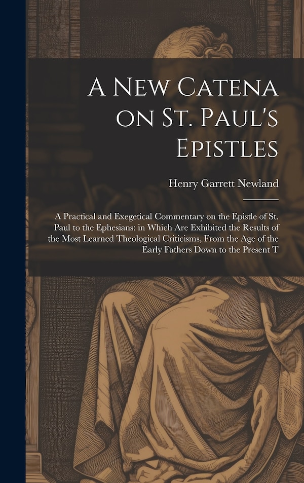 A new Catena on St. Paul's Epistles by Henry Garrett Newland, Hardcover | Indigo Chapters