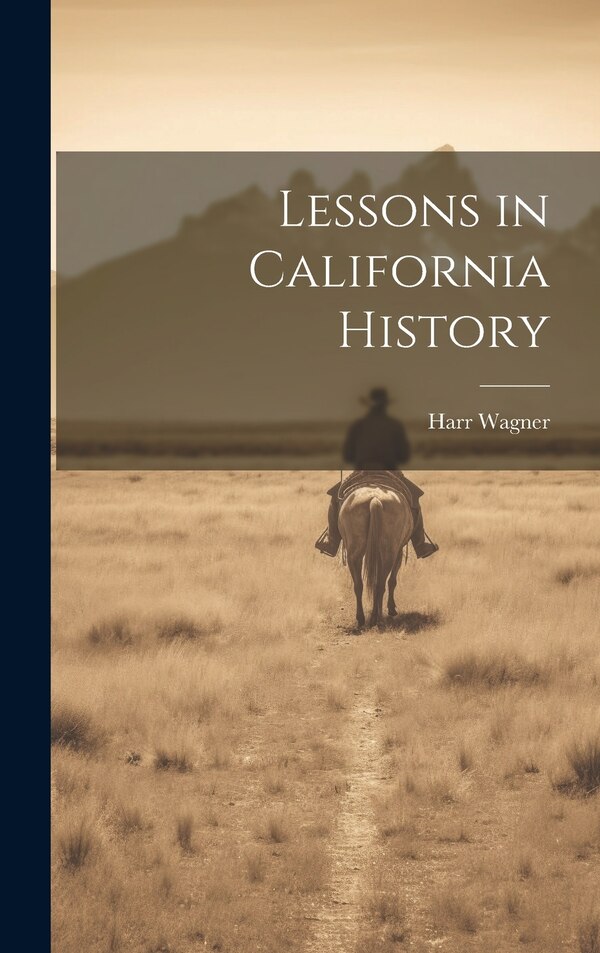 Lessons in California History by Harr Wagner, Hardcover | Indigo Chapters