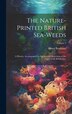 The Nature-printed British Sea-weeds by Henry Bradbury, Hardcover | Indigo Chapters