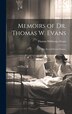 Memoirs of Dr. Thomas W. Evans by Thomas Wiltberger Evans, Hardcover | Indigo Chapters