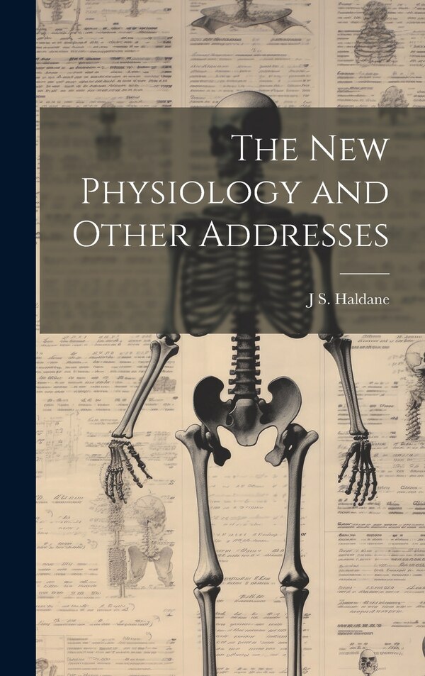The new Physiology and Other Addresses by J S 1860-1936 Haldane, Hardcover | Indigo Chapters