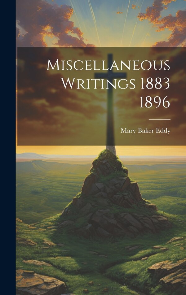 Miscellaneous Writings 1883 1896 by Mary Baker Eddy, Hardcover | Indigo Chapters