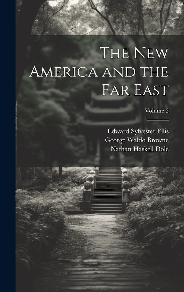 The new America and the Far East; Volume 2 by Edward Sylvester Ellis, Hardcover | Indigo Chapters