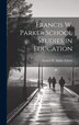 Francis W. Parker School Studies in Education by Francis W Parker School, Hardcover | Indigo Chapters