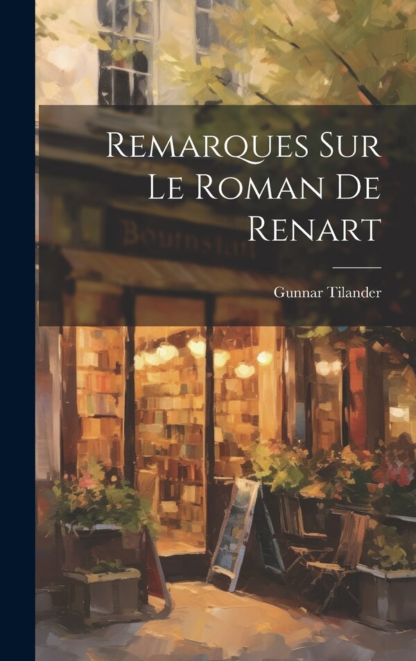 Remarques sur le Roman de Renart by Gunnar Tilander, Hardcover | Indigo Chapters
