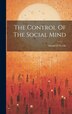 The Control Of The Social Mind by Arland D Weeks, Hardcover | Indigo Chapters