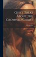 Quiet Talks About the Crowned Christ by S D 1859-1936 Gordon, Hardcover | Indigo Chapters