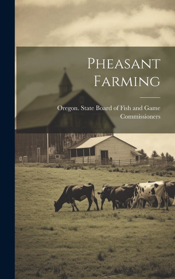 Pheasant Farming by Oregon State Board of Fish and Game, Hardcover | Indigo Chapters